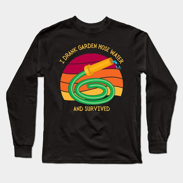 I Drank Garden Hose Water And Survived Long Sleeve T-Shirt by Kenny The Bartender's Tee Emporium